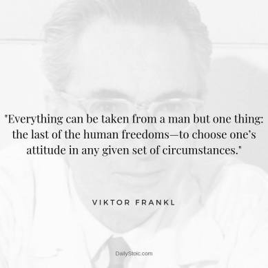 A photo of Viktor Frankl, neurologist, with a quote that reads, "Everything can be taken from a man but one thing: the last of the human freedoms -to choose one's attitude in any given set of circumstances."