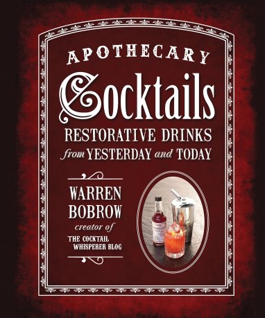 The book cover of "Apothecary Cocktails" by Warren Bobrow.